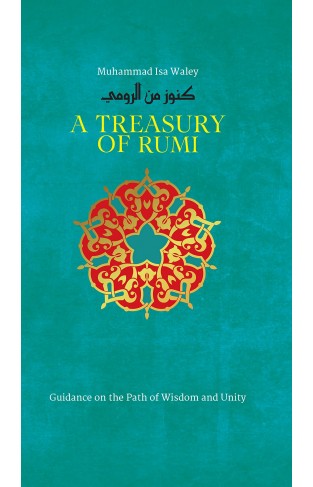 A Treasury of Rumi: Guidance on the Path of Wisdom and Unity (Treasury in Islamic Thought and Civilization)